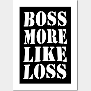 Boss more like loss Posters and Art